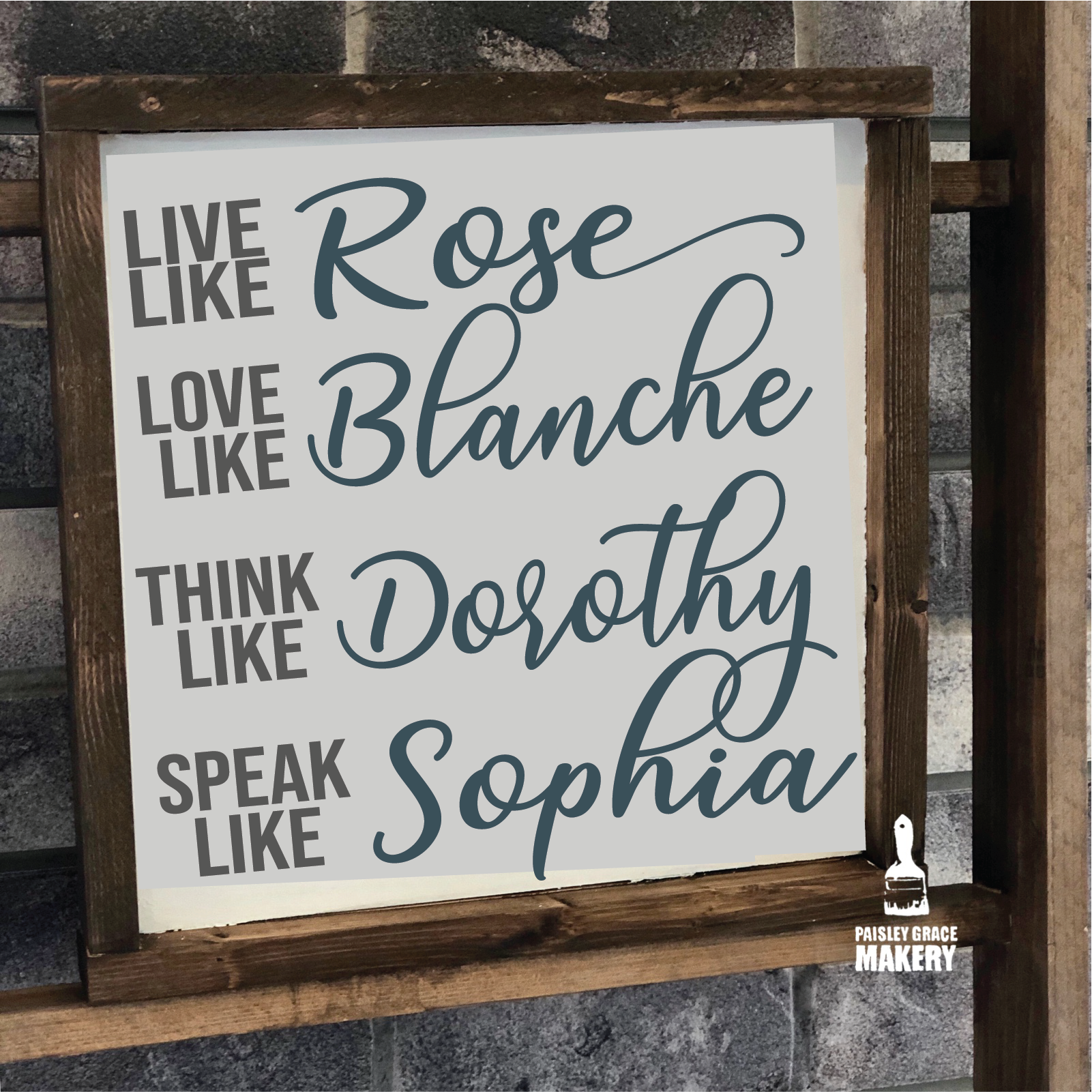 Paisley Grace Designs Love Like Rose, Live Like Blanche, Think Like Dorothy
