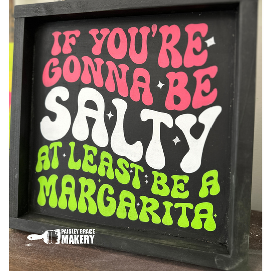 If You're Gonna Be Salty At Least Be A Margarita Square Design P03872