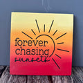 Forever Chasing Sunsets SQUARE - P014153
