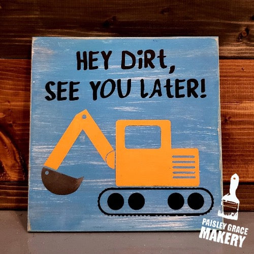 Hey Dirt See You Later Mini Design P0189