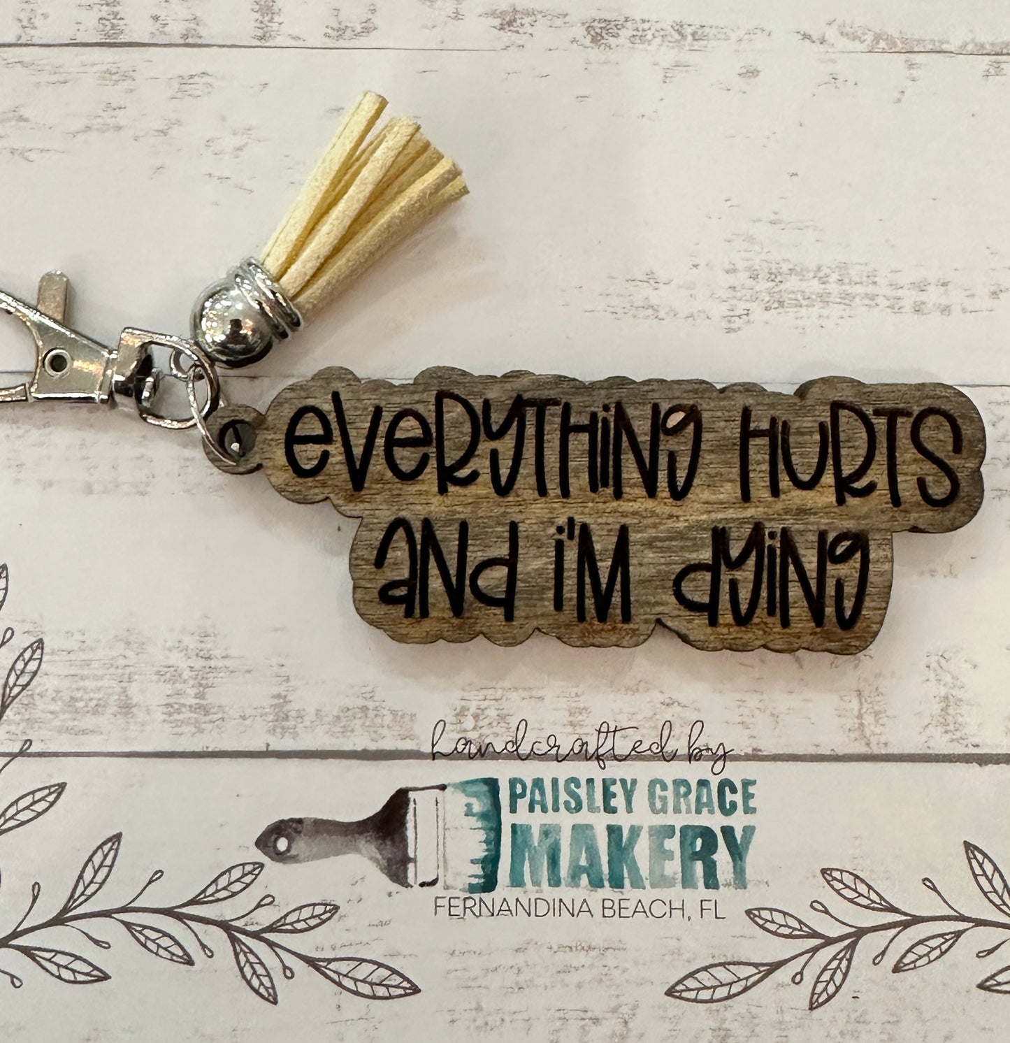 Everything Hurts and I'm Dying Keychain