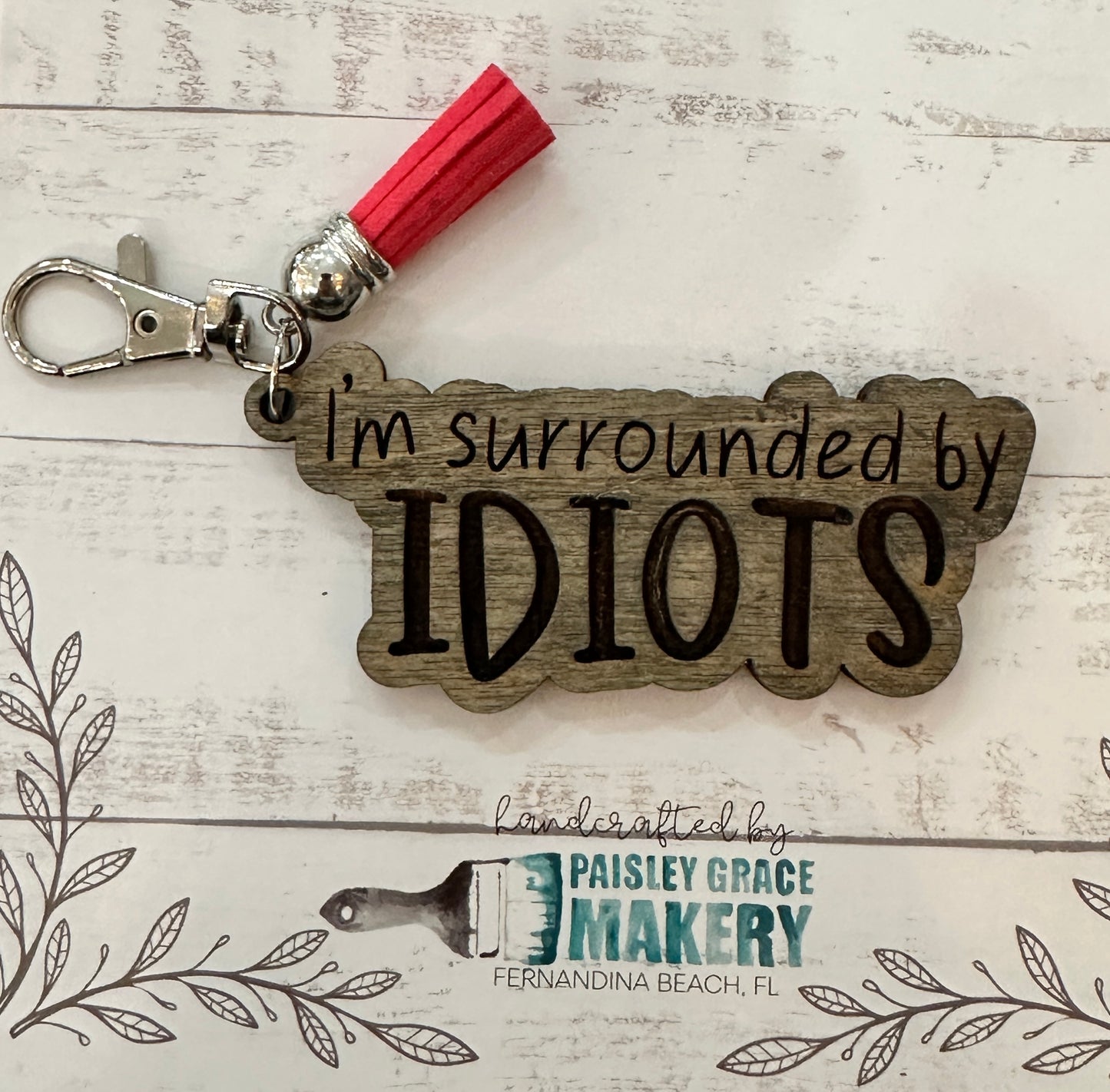 I'm surrounded by Idiots Keychain
