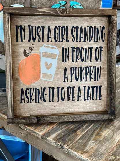 PAINTED I'm Just A Girl Standing In Front of a Pumpkin Asking it to be A Latte SQUARE DESIGN P02929