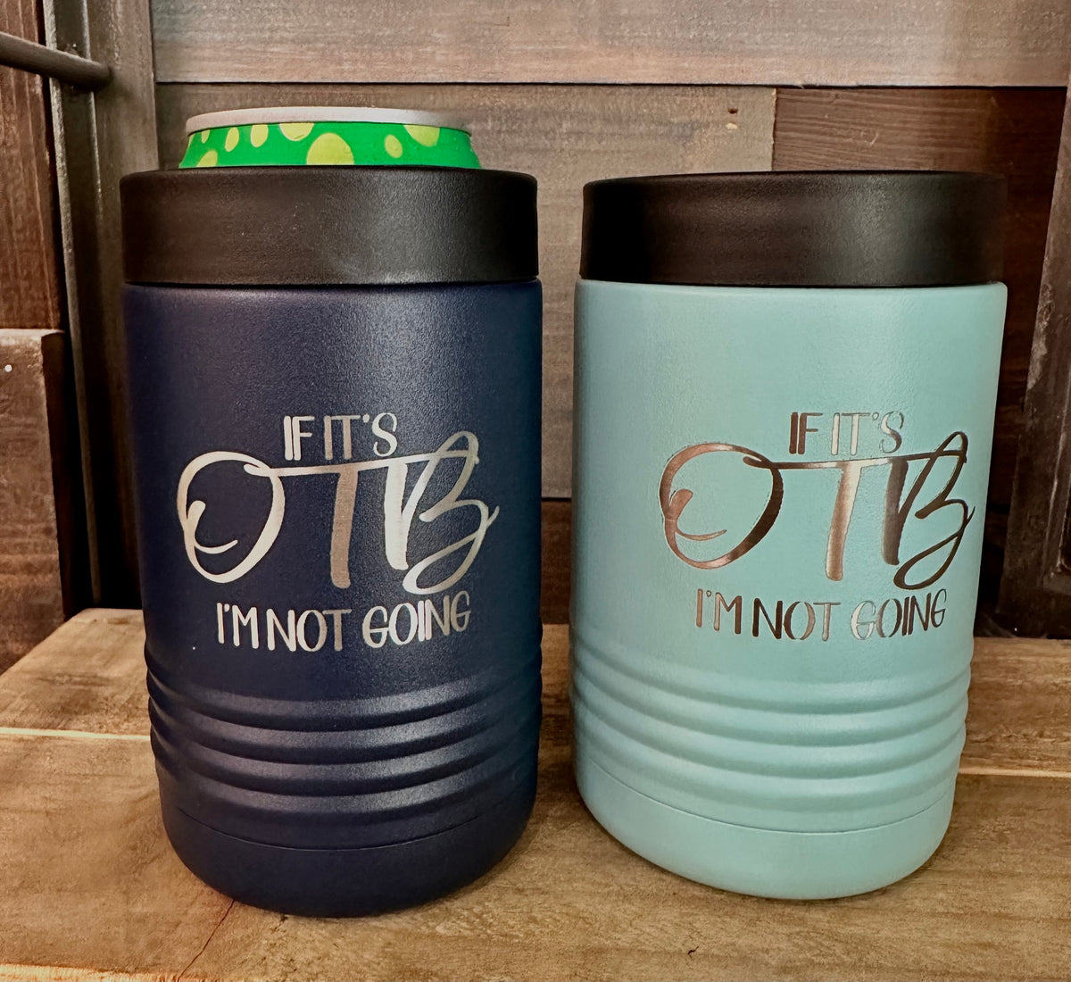 If it's OTB I'm Not Going Metal Can Koozie