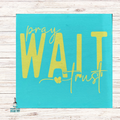 Pray Wait Trust Mini Design P13346