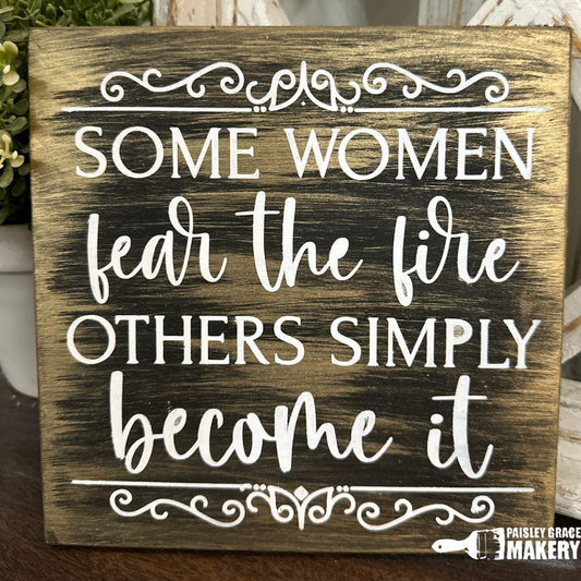 Some Women Fear the Fire Others Simply Become It MINI DESIGN P03762