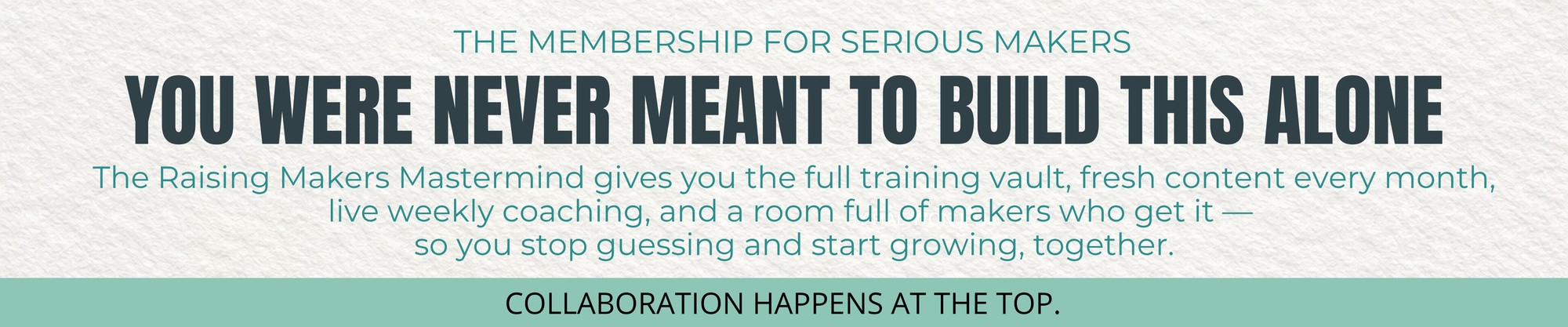 'YOU WERE NEVER MEANT TO BUILD THIS ALONE' 'The Raising Makers Mastermind' and 'COLLABORATION HAPPENS AT THE TOP.'.