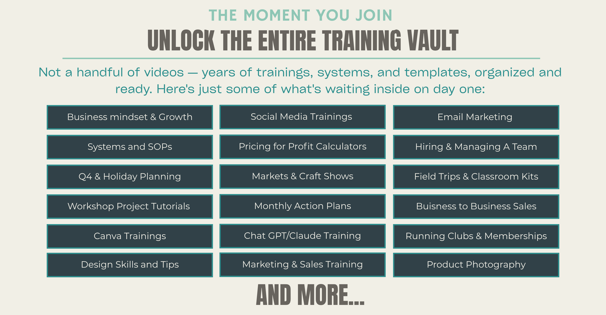 The moment you join
Unlock the entire training vault
Not a handful of videos — years of trainings, systems, and templates, organized and ready. Here's just some of what's waiting inside on day one:

◆
Business mindset & growth
◆
Social media that sells
◆
Email marketing
◆
Systems & SOPs
◆
Pricing & profit
◆
Hiring & your team
◆
Q4 & holiday planning
◆
Markets & craft shows
◆
Product niches & new streams
◆
Camps, field trips & parties
◆
Huge Canva template library
◆