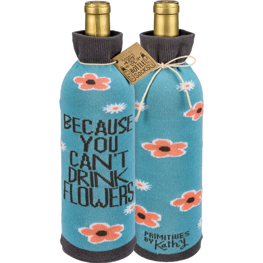 Because You Can't Drink Flowers Bottle Sock