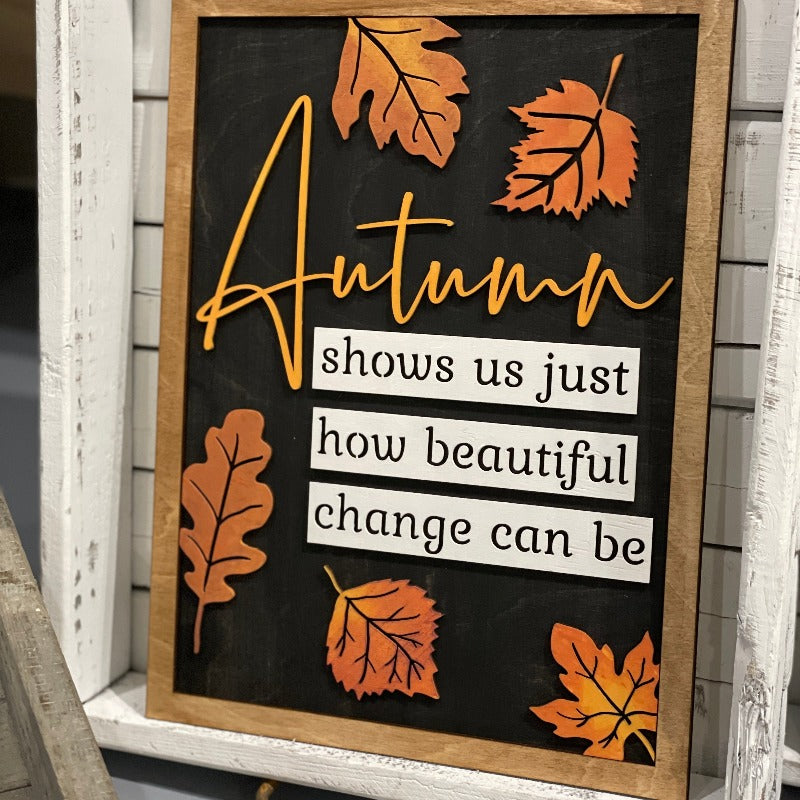 Autumn Shows us Just How Beautiful Change Can Be: 3D Sign - Paisley Grace Makery