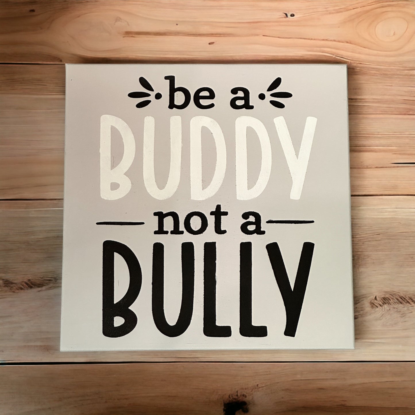 PAINTED Be a Buddy Not A Bully 8x8 Mini