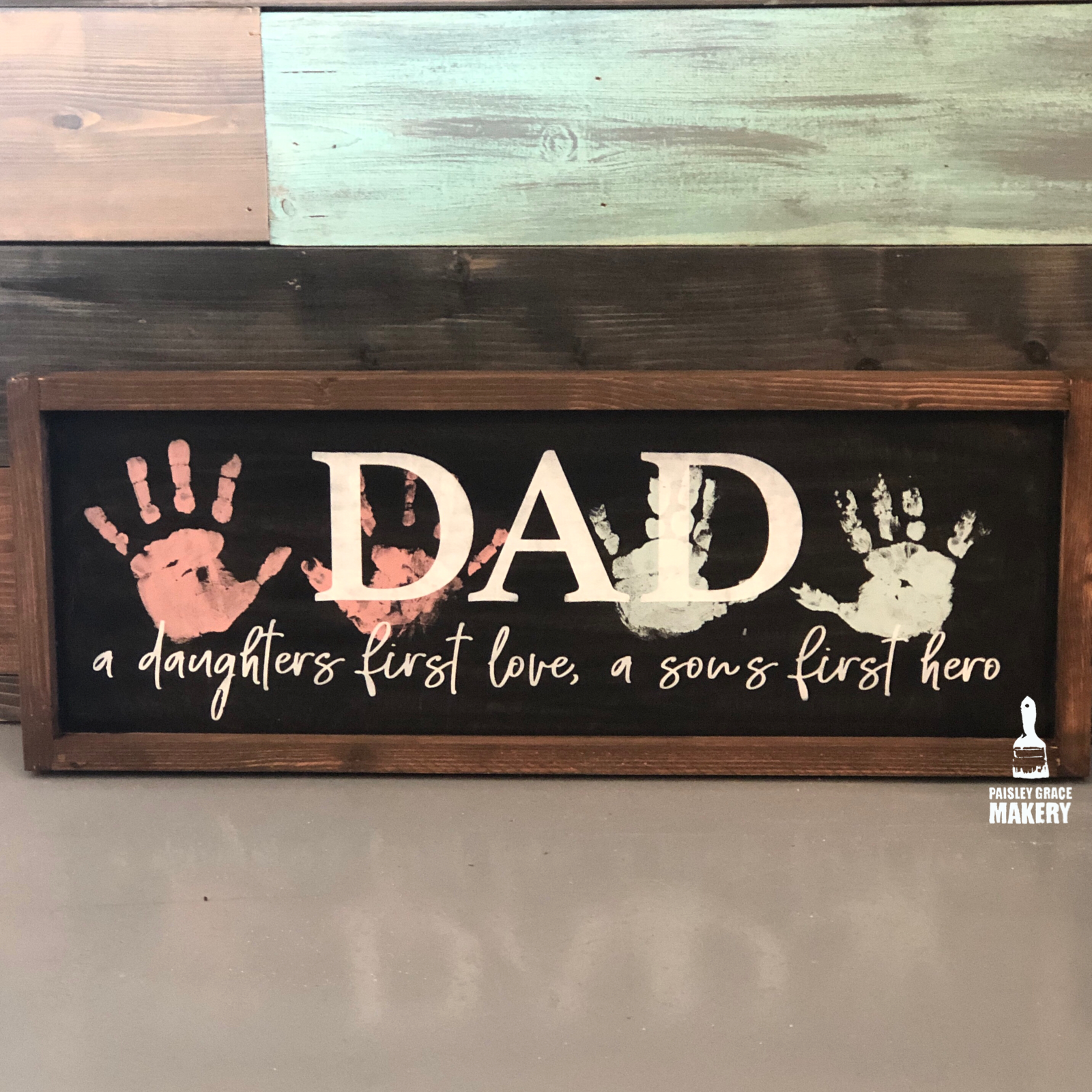 Dad A Daughters first Love A Sons...:Plank Design - Paisley Grace Makery