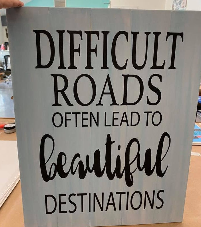 Difficult Roads Often Lead to Beautiful Destinations: Signature Design - Paisley Grace Makery