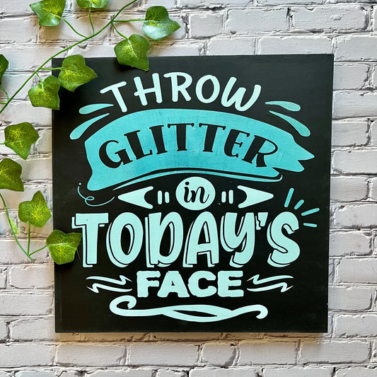 PAINTED - Throw Glitter In Today's Face Square (12x12") - Paisley Grace Makery