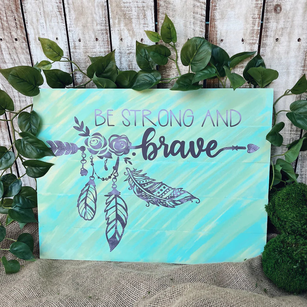 PAINTED Be Strong and Brave Signature 15x20" - Paisley Grace Makery