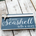 Every Seashell tells a story: Shelf Sitter 3.5x7.75" - Paisley Grace Makery