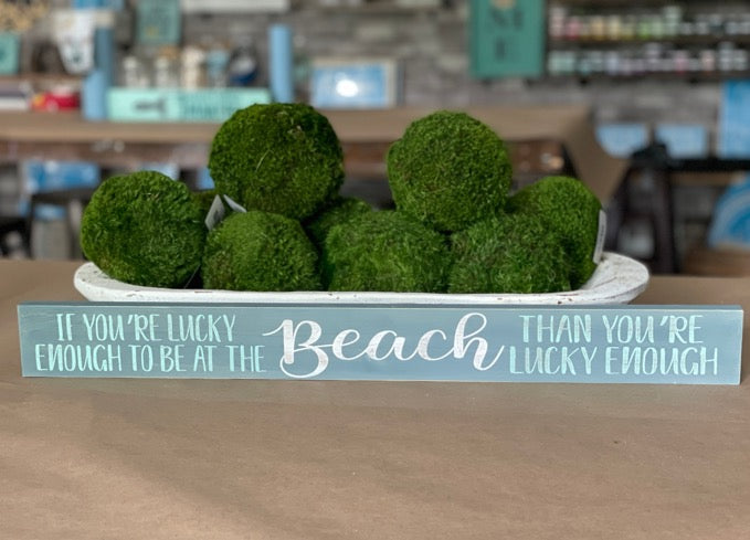 If You're Lucky Enough to Be at the Beach Than you're lucky enough Long Shelf Sitter - Paisley Grace Makery