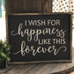 I WISH FOR HAPPINESS LIKE THIS FOREVER - SIGNATURE DESIGN - Paisley Grace Makery