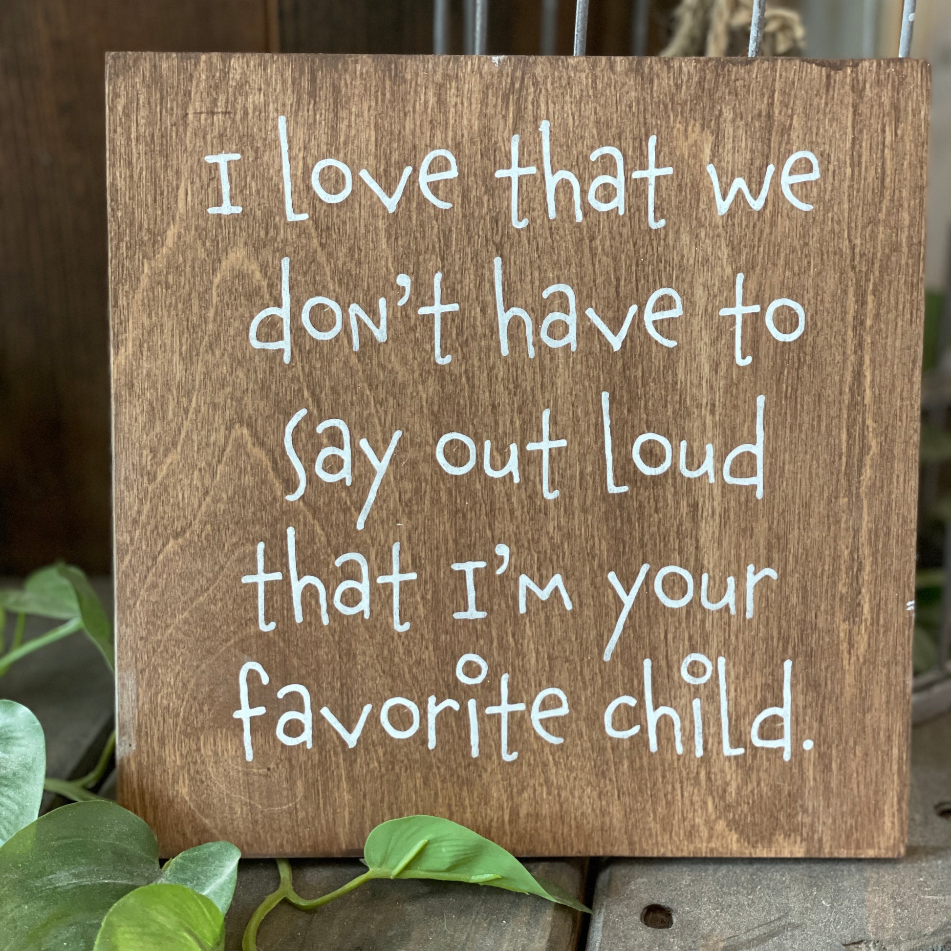 I love that we don't have to say out loud that I'm your favorite child: MINI DESIGN - Paisley Grace Makery
