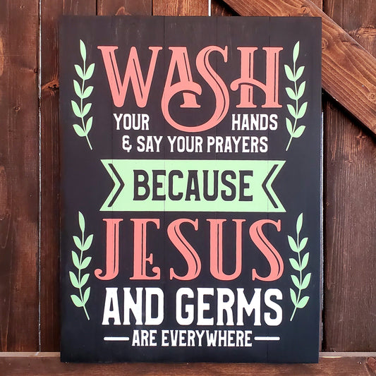 Wash Your Hands & Say Your Prayers Because Jesus and Germs Are Everywhere: SIGNATURE DESIGN - Paisley Grace Makery