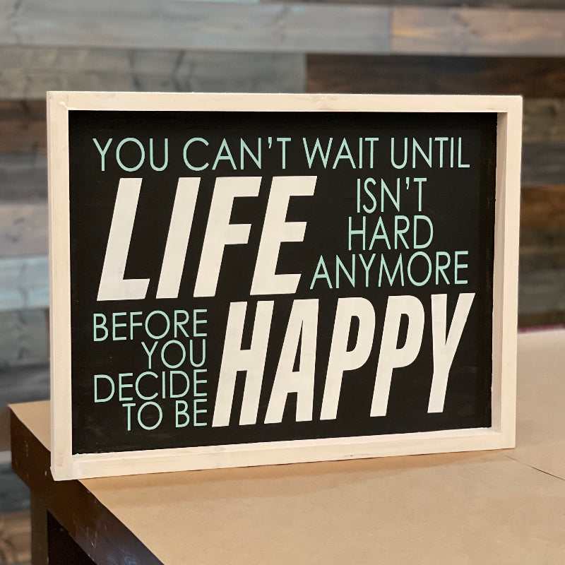 You can't wait until Life isn't hard anymore...Happy: Signature Design - Paisley Grace Makery