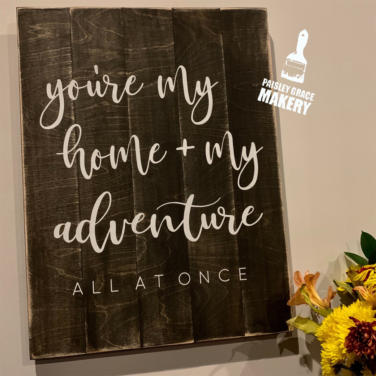 You're my Home + my Adventure: SIGNATURE DESIGN - Paisley Grace Makery
