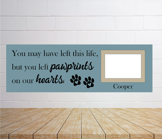 You may have left this life...Pawprints (Personalized): Plank Design - Paisley Grace Makery