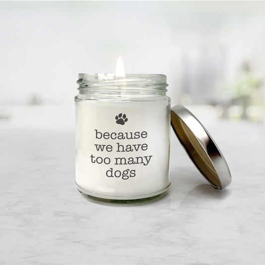 Because We have Too Many Dogs Candle - Paisley Grace Makery