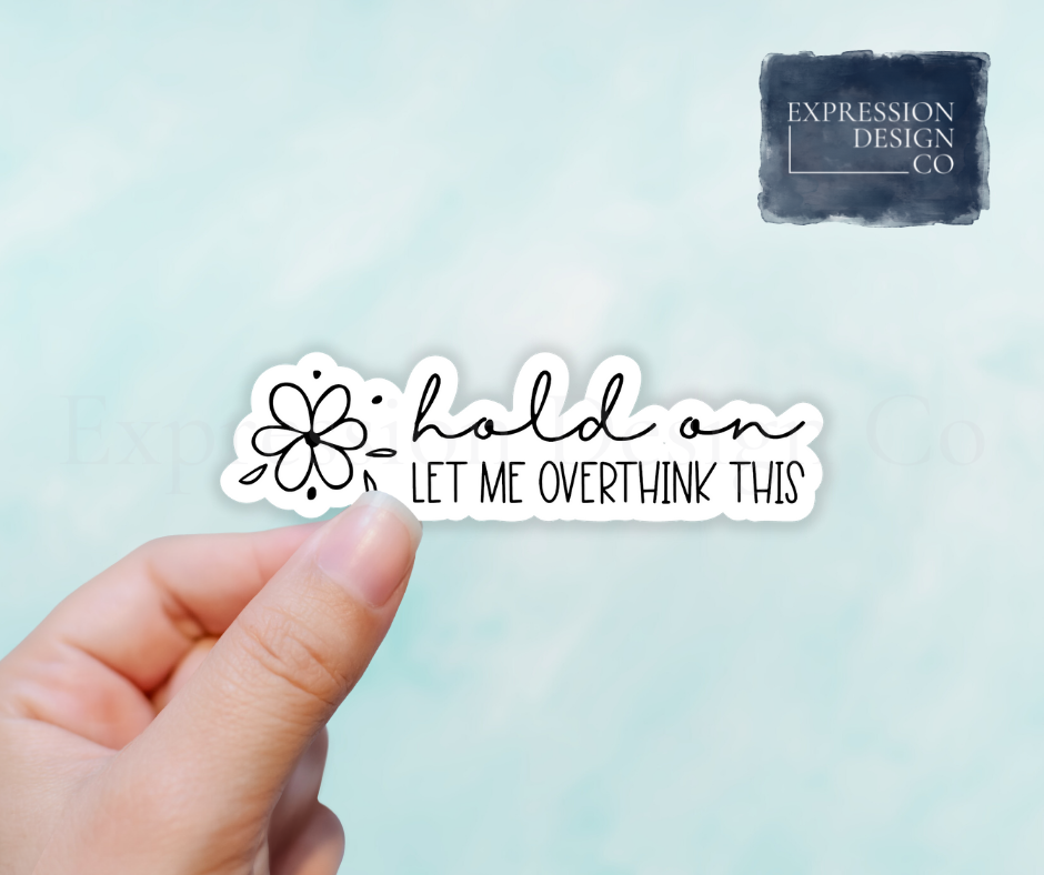 Hold On Let Me Overthink This Vinyl Sticker - Paisley Grace Makery