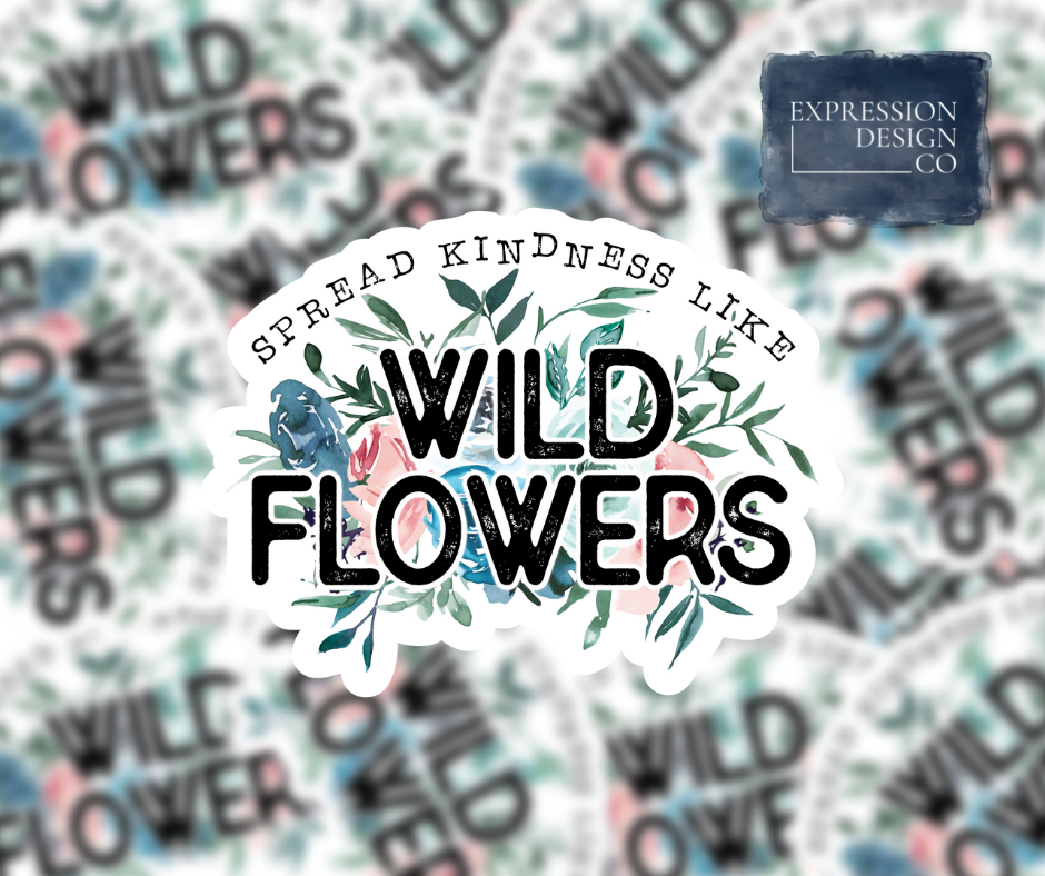 Spread Kindness Like Wildflowers Vinyl Sticker - Paisley Grace Makery