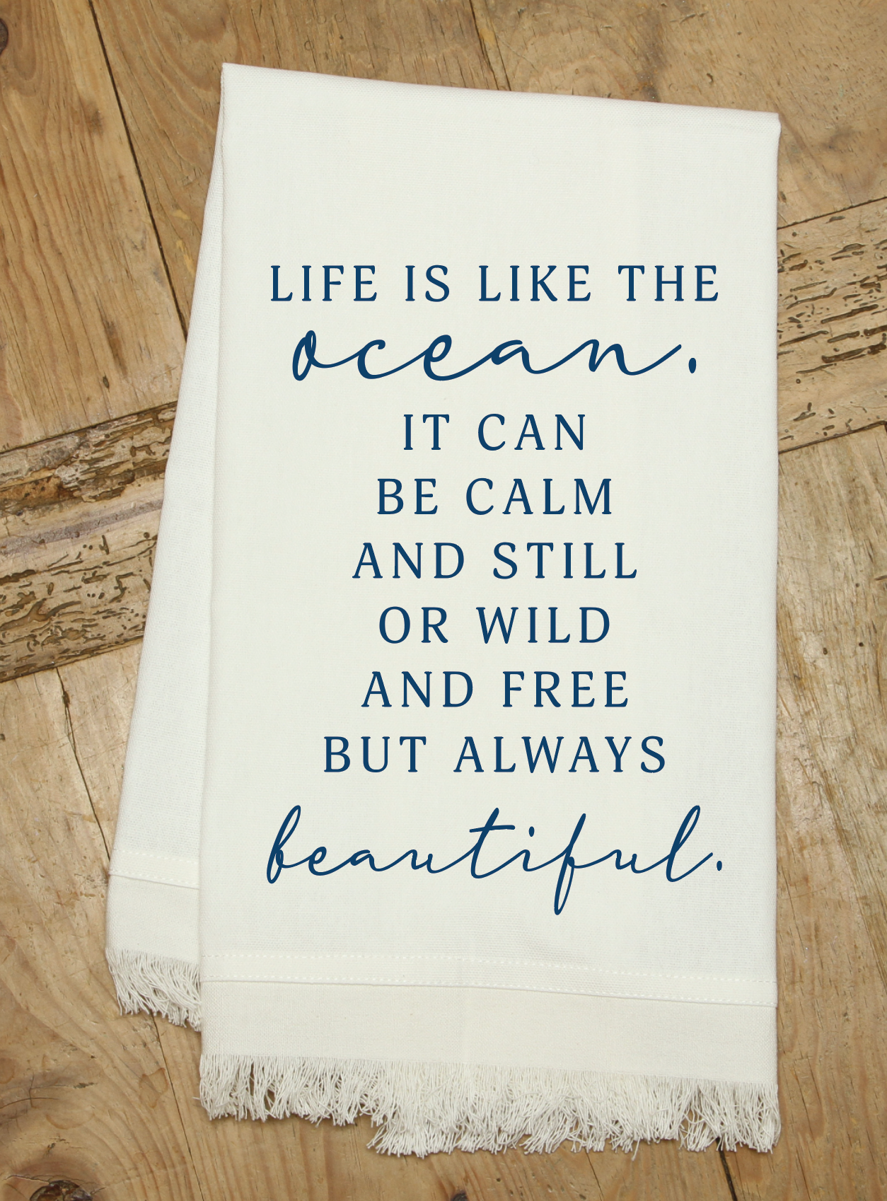 Life is like the ocean. It can be calm... / Kitchen Towel - Paisley Grace Makery