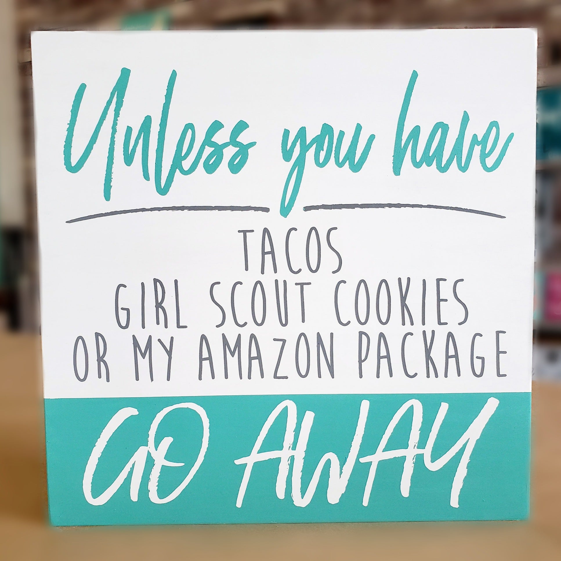 Unless you have Tacos, Girl Scout Cookies or my Amazon Package GO AWAY : SQUARE DESIGN - Paisley Grace Makery
