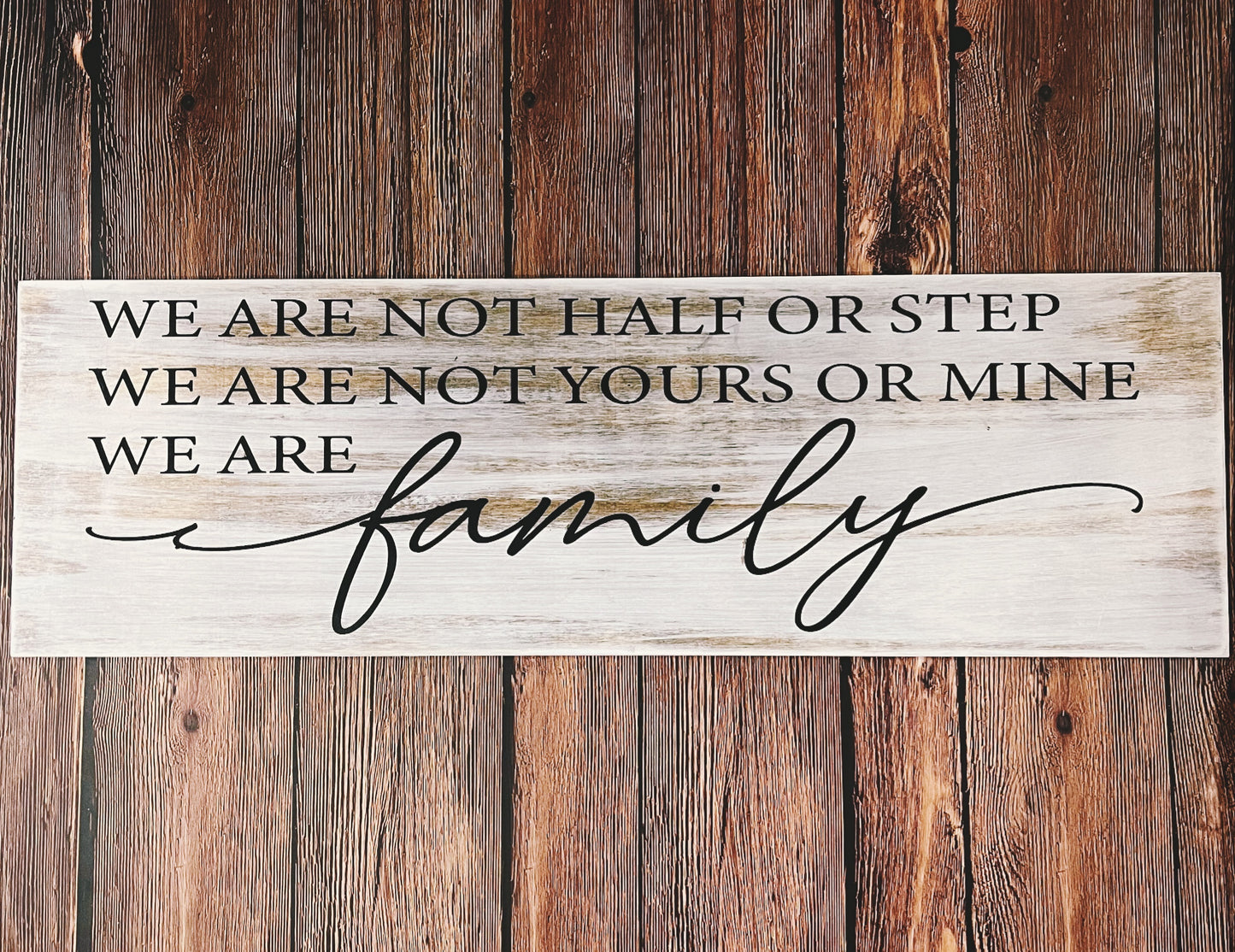 PAINTED - We Are Not Half or Step. We are Not Yours or Mine. We Are FAMILY. 8x24" Plank